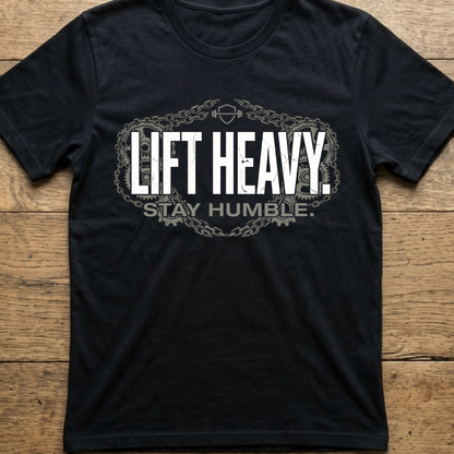 Lift Heavy - Stay Humble